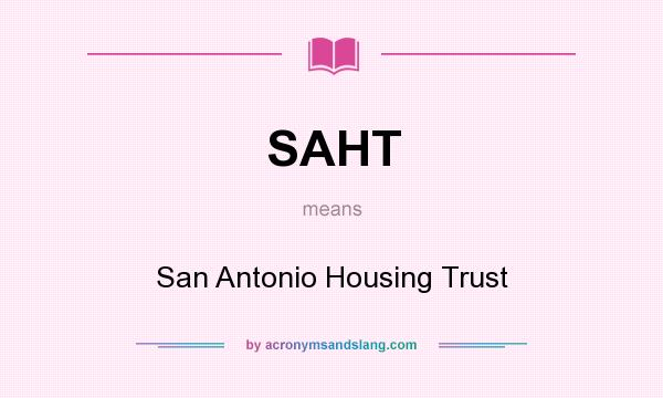 What does SAHT mean? It stands for San Antonio Housing Trust