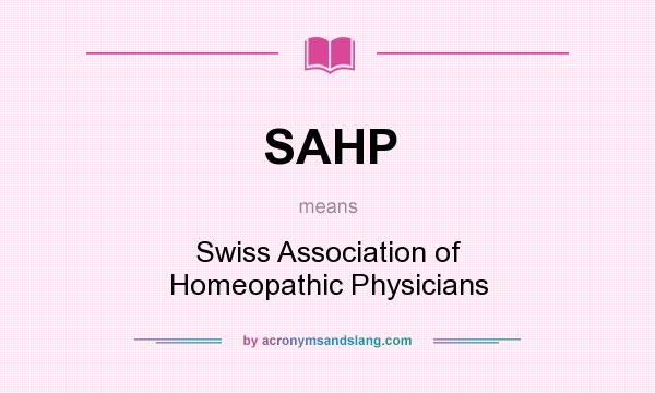 What does SAHP mean? It stands for Swiss Association of Homeopathic Physicians