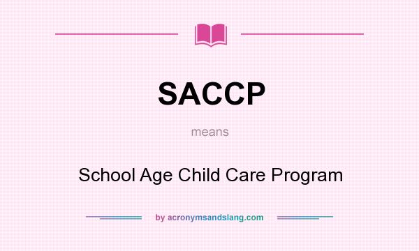 What does SACCP mean? It stands for School Age Child Care Program
