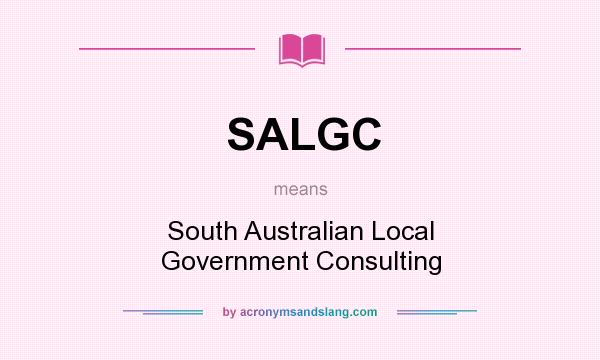 What does SALGC mean? It stands for South Australian Local Government Consulting