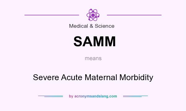 What does SAMM mean? It stands for Severe Acute Maternal Morbidity