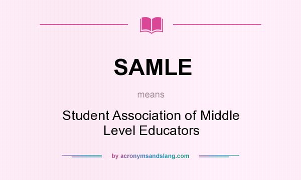 What does SAMLE mean? It stands for Student Association of Middle Level Educators