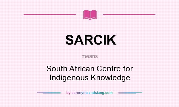 What does SARCIK mean? It stands for South African Centre for Indigenous Knowledge