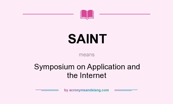 What does SAINT mean? It stands for Symposium on Application and the Internet