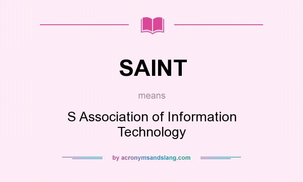 What does SAINT mean? It stands for S Association of Information Technology