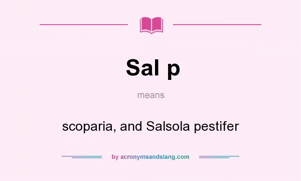 What does Sal p mean? It stands for scoparia, and Salsola pestifer