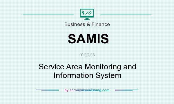What does SAMIS mean? It stands for Service Area Monitoring and Information System