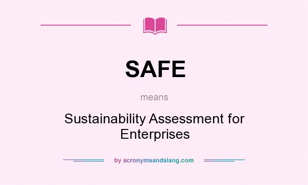 What does SAFE mean? It stands for Sustainability Assessment for Enterprises