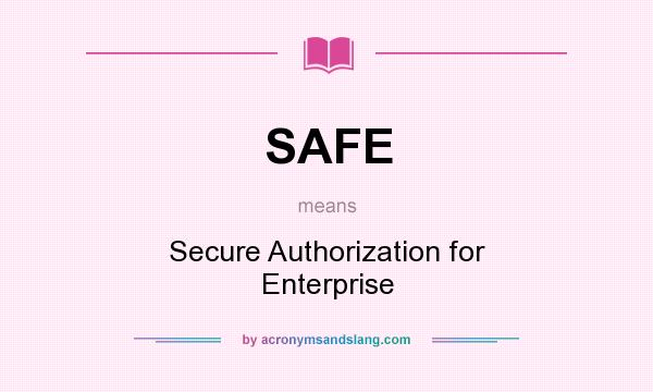 What does SAFE mean? It stands for Secure Authorization for Enterprise