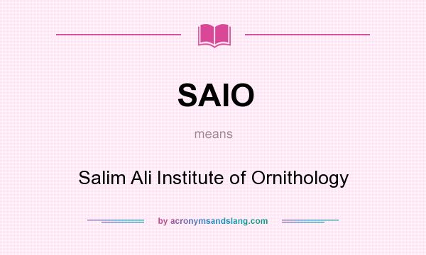 What does SAIO mean? It stands for Salim Ali Institute of Ornithology