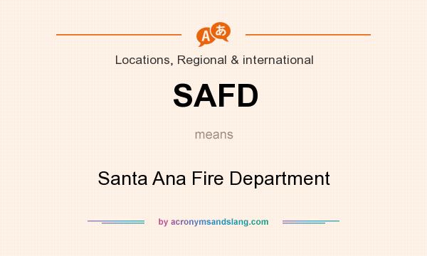 What does SAFD mean? It stands for Santa Ana Fire Department