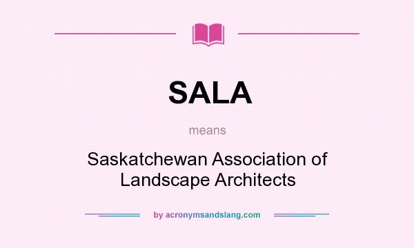 What does SALA mean? It stands for Saskatchewan Association of Landscape Architects