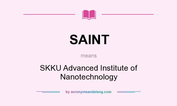 What does SAINT mean? It stands for SKKU Advanced Institute of Nanotechnology
