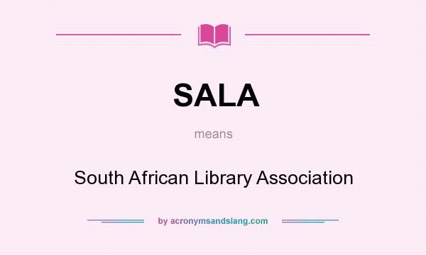 What does SALA mean? It stands for South African Library Association