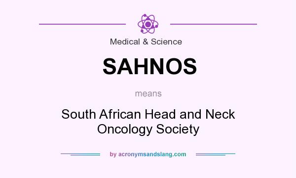 What does SAHNOS mean? It stands for South African Head and Neck Oncology Society