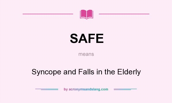 What does SAFE mean? It stands for Syncope and Falls in the Elderly