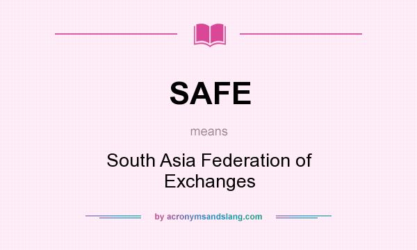 What does SAFE mean? It stands for South Asia Federation of Exchanges