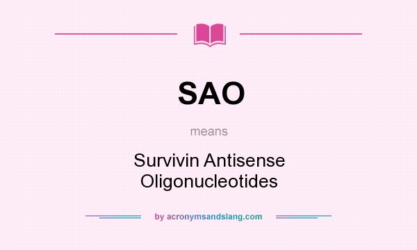 What does SAO mean? It stands for Survivin Antisense Oligonucleotides