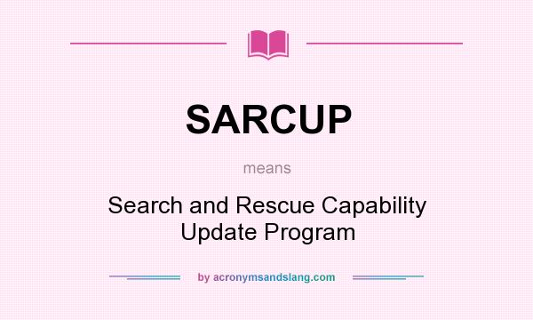 What does SARCUP mean? It stands for Search and Rescue Capability Update Program