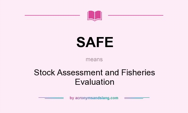 What does SAFE mean? It stands for Stock Assessment and Fisheries Evaluation