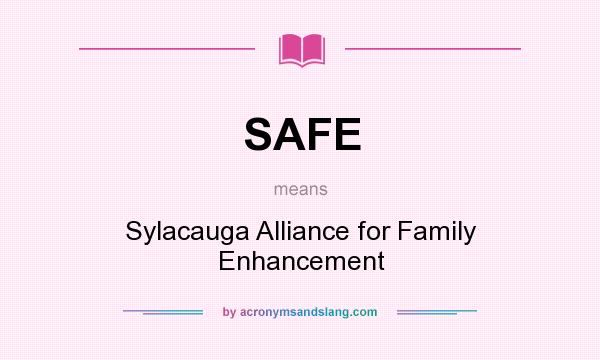 What does SAFE mean? It stands for Sylacauga Alliance for Family Enhancement