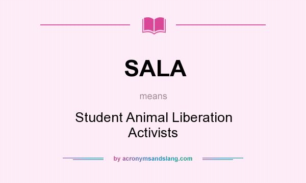 What does SALA mean? It stands for Student Animal Liberation Activists