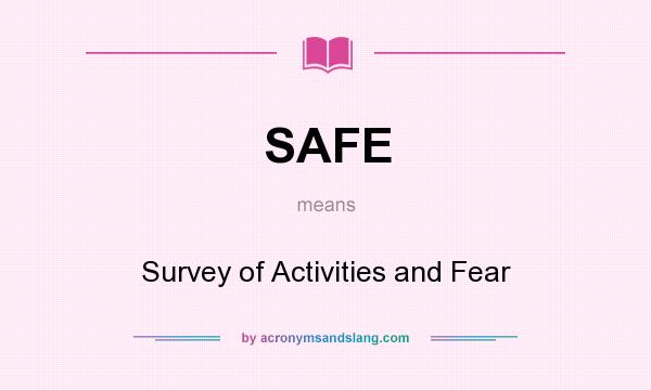What does SAFE mean? It stands for Survey of Activities and Fear