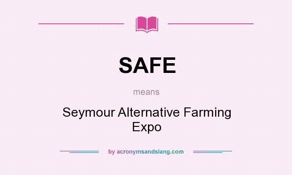 What does SAFE mean? It stands for Seymour Alternative Farming Expo