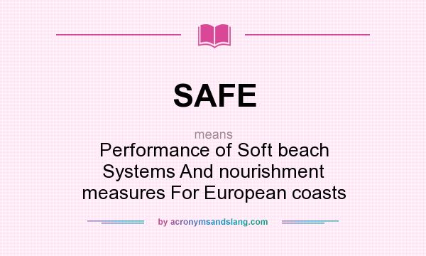 What does SAFE mean? It stands for Performance of Soft beach Systems And nourishment measures For European coasts