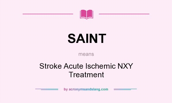 What does SAINT mean? It stands for Stroke Acute Ischemic NXY Treatment