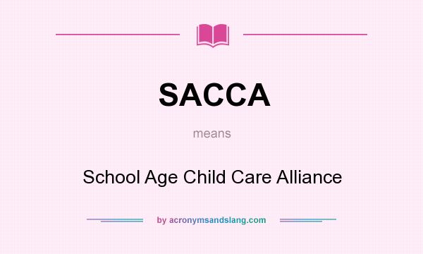 What does SACCA mean? It stands for School Age Child Care Alliance