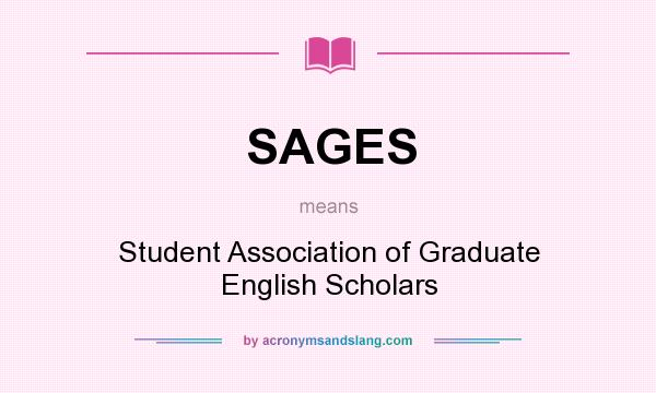 What does SAGES mean? It stands for Student Association of Graduate English Scholars