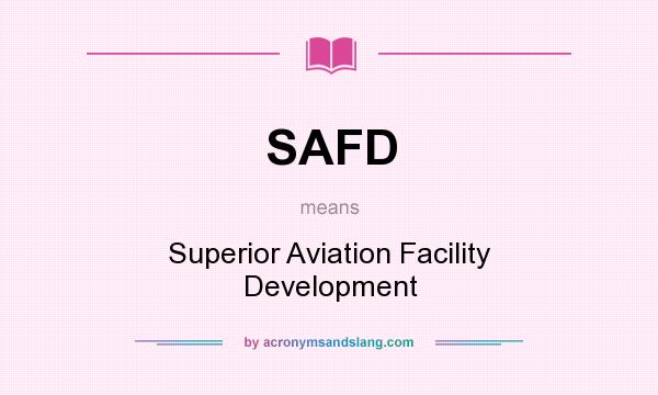 What does SAFD mean? It stands for Superior Aviation Facility Development