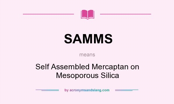 What does SAMMS mean? It stands for Self Assembled Mercaptan on Mesoporous Silica