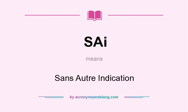What does SAi mean? It stands for Sans Autre Indication