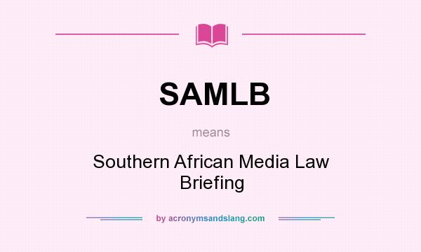 What does SAMLB mean? It stands for Southern African Media Law Briefing