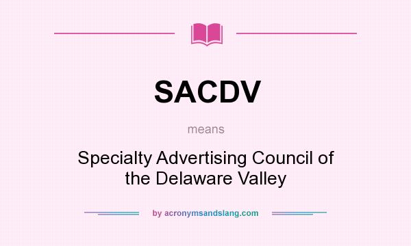 What does SACDV mean? It stands for Specialty Advertising Council of the Delaware Valley