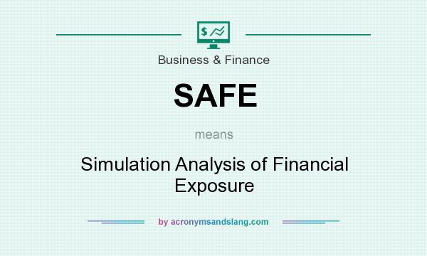 What does SAFE mean? It stands for Simulation Analysis of Financial Exposure