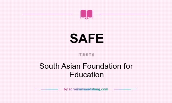 What does SAFE mean? It stands for South Asian Foundation for Education