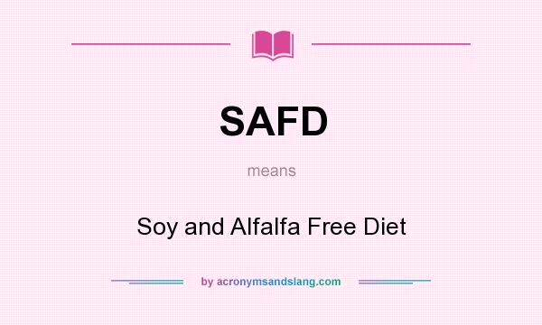 What does SAFD mean? It stands for Soy and Alfalfa Free Diet