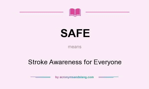 What does SAFE mean? It stands for Stroke Awareness for Everyone