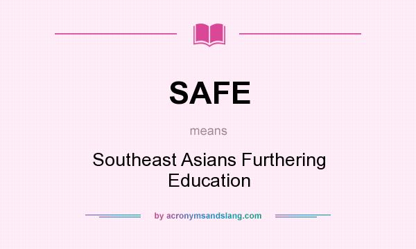 What does SAFE mean? It stands for Southeast Asians Furthering Education