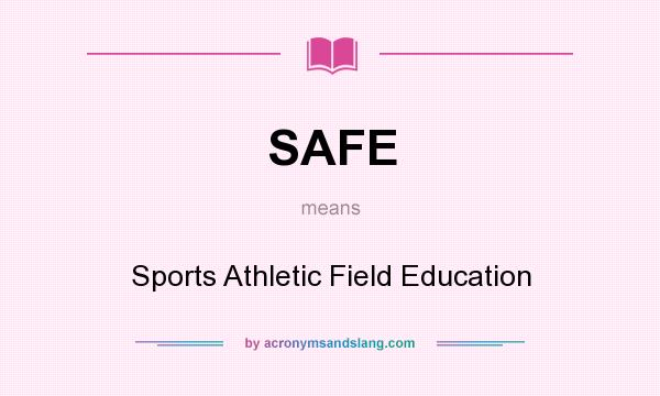 What does SAFE mean? It stands for Sports Athletic Field Education