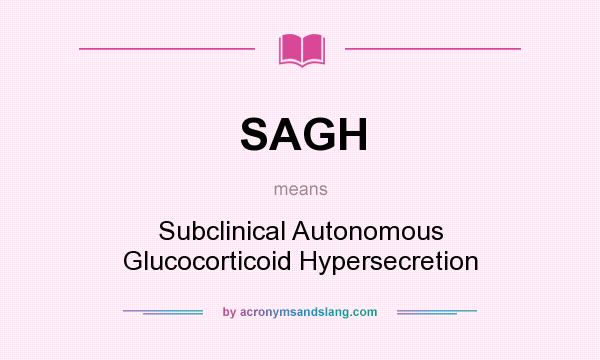 What does SAGH mean? It stands for Subclinical Autonomous Glucocorticoid Hypersecretion