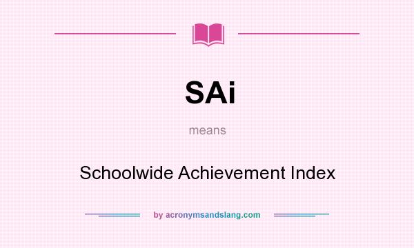 What does SAi mean? It stands for Schoolwide Achievement Index