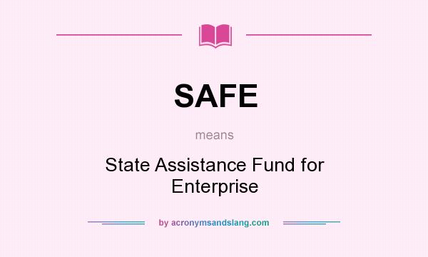What does SAFE mean? It stands for State Assistance Fund for Enterprise