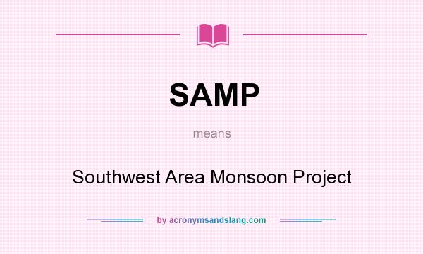 What does SAMP mean? It stands for Southwest Area Monsoon Project