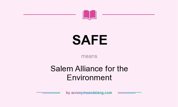 What does SAFE mean? It stands for Salem Alliance for the Environment