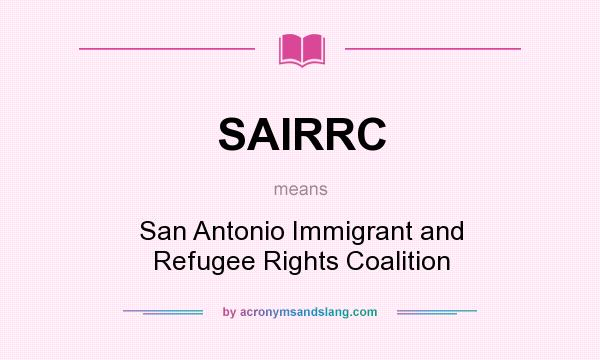 What does SAIRRC mean? It stands for San Antonio Immigrant and Refugee Rights Coalition
