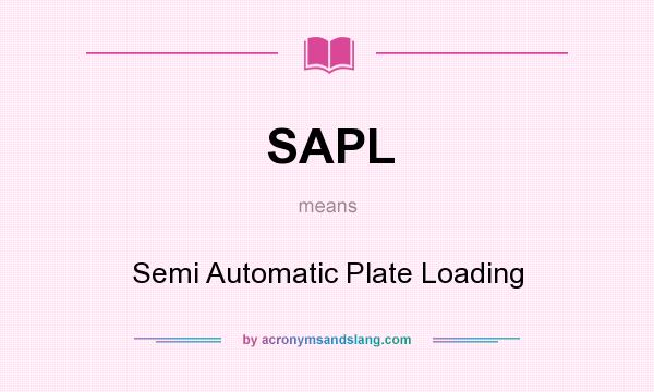 What does SAPL mean? It stands for Semi Automatic Plate Loading